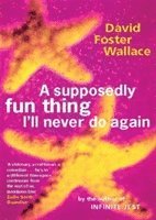 David Foster Wallace - Supposedly Fun Thing I'll Never Do Again, Häftad