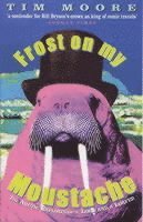 Tim Moore - Frost On My Moustache, Häftad