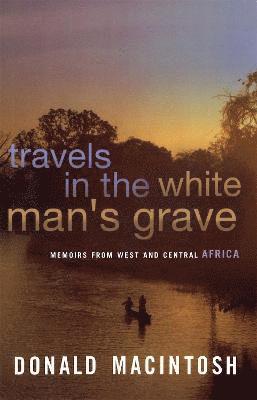 Travels In The White Man's Grave 1