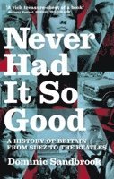 Dominic Sandbrook - Never Had It So Good, Häftad