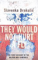 Slavenka Drakulic - They Would Never Hurt A Fly, Häftad