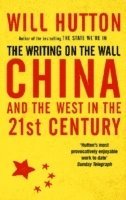 Will Hutton - Writing On The Wall: China And The West In The 21St Century, Häftad