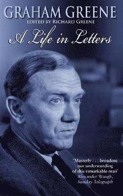 Graham Greene: A Life In Letters 1