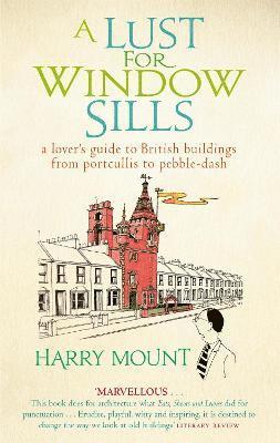 Harry Mount - Lust For Window Sills, Häftad