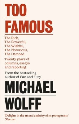 Michael Wolff - Too Famous, Häftad