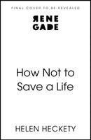 Helen Heckety - How Not to Save a Life, Inbunden. Tillgänglighet: Kommande