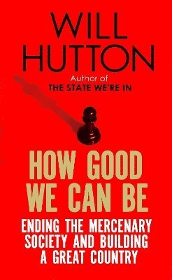 Will Hutton - How Good We Can Be, Häftad