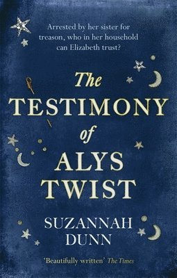 Suzannah Dunn - The Testimony of Alys Twist, Häftad