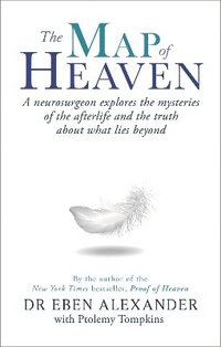 bokomslag The Map of Heaven: A neurosurgeon explores the mysteries of the afterlife and the truth about what lies beyond