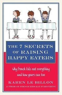 bokomslag The 7 Secrets of Raising Happy Eaters