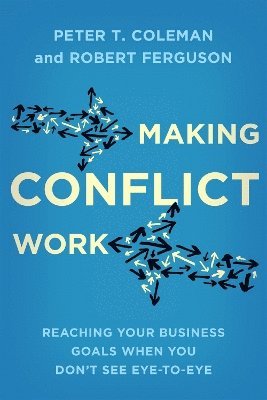 Peter T. Coleman, Robert Ferguson - Making Conflict Work, Häftad