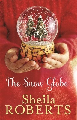 Sheila Roberts - Snow Globe: a heartwarming, uplifting and cosy Christmas read, Häftad