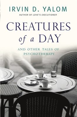 Irvin Yalom - Creatures of a Day, Häftad