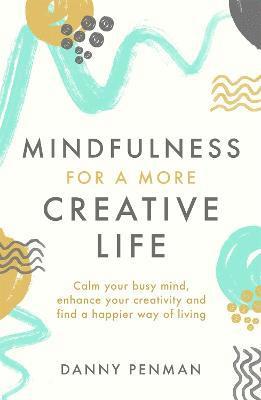 Danny Penman - Mindfulness for a More Creative Life, Häftad