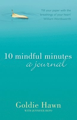 Goldie Hawn - 10 Mindful Minutes: A journal, Häftad