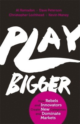 Al Ramadan, Dave Peterson, Christopher Lochhead, Kevin Maney - Play Bigger, Häftad