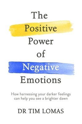 Tim Lomas - Positive Power of Negative Emotions, Häftad