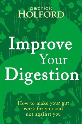 Patrick Holford BSc, DipION, FBANT - Improve Your Digestion, Häftad