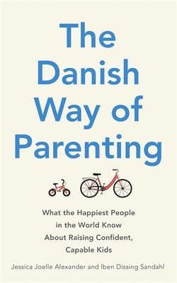 Jessica Joelle Alexander, Iben Dissing Sandahl, Iben Sandahl - Danish Way of Parenting, Häftad