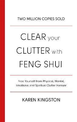 Karen Kingston - Clear Your Clutter With Feng Shui, Häftad