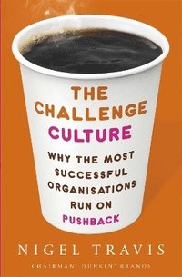 bokomslag The Challenge Culture: Why the Most Successful Organizations Run on Pushback
