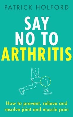 Patrick Holford BSc, DipION, FBANT - Say No To Arthritis, Häftad
