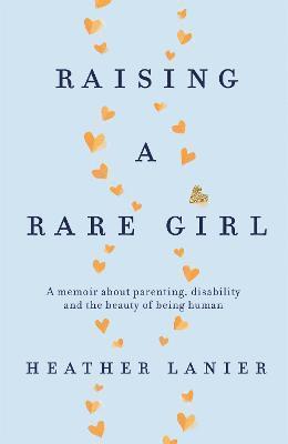 Heather Lanier - Raising A Rare Girl, Häftad