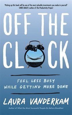 Laura Vanderkam - Off the Clock, Häftad