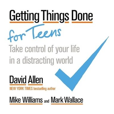 David Allen, Mike Williams, Mark Wallace - Getting Things Done for Teens, Häftad