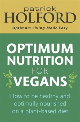 Patrick Holford BSc, DipION, FBANT - Optimum Nutrition for Vegans, Häftad