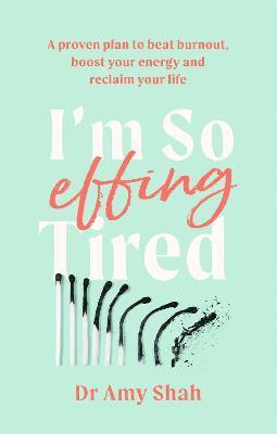 Amy Shah, Dr Amy Shah - I'm So Effing Tired, Häftad