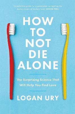 Logan Ury - Ury, L: How to Not Die Alone, Häftad