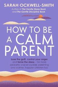 bokomslag How to Be a Calm Parent