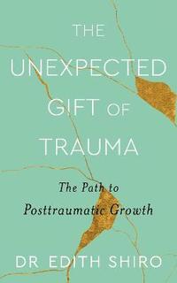 bokomslag The Unexpected Gift of Trauma