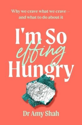 Amy Shah, Dr Amy Shah - I'm So Effing Hungry, Häftad