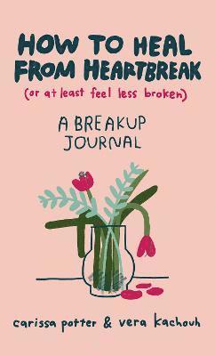 How to Heal from Heartbreak (or at Least Feel Less Broken) 1