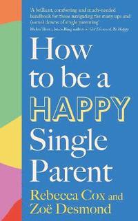 bokomslag How to Be a Happy Single Parent