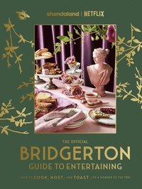 bokomslag The Official Bridgerton Guide to Entertaining: How to Cook, Host, and Toast Like a Member of the Ton