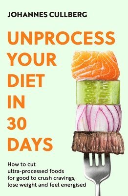 Johannes Cullberg - Unprocess Your Diet in 30 Days, Häftad