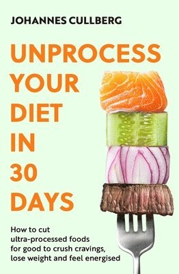 Johannes Cullberg - Unprocess Your Diet in 30 Days, Häftad