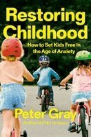 Peter Gray - Restoring Childhood, Inbunden