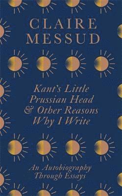 Kant's Little Prussian Head and Other Reasons Why I Write 1