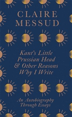 bokomslag Kant's Little Prussian Head and Other Reasons Why I Write