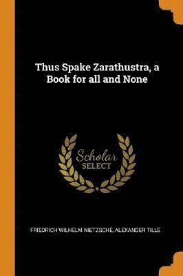 Thus Spake Zarathustra, a Book for All and None 1