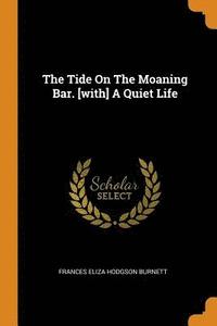 bokomslag The Tide on the Moaning Bar. [with] a Quiet Life