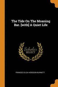 bokomslag Tide on the Moaning Bar. [with] a Quiet Life