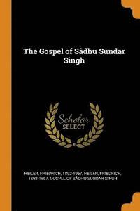 bokomslag The Gospel of Sadhu Sundar Singh