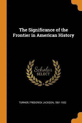 bokomslag The Significance of the Frontier in American History