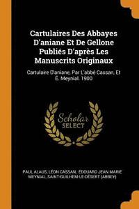 bokomslag Cartulaires Des Abbayes d'Aniane Et de Gellone Publi?s d'Apr?s Les Manuscrits Originaux