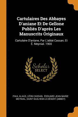 bokomslag Cartulaires Des Abbayes d'Aniane Et de Gellone Publis d'Aprs Les Manuscrits Originaux